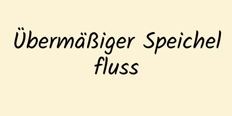 Übermäßiger Speichelfluss