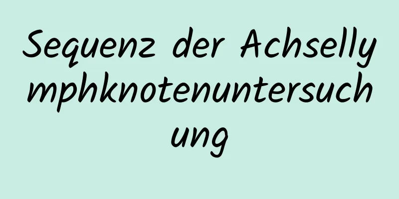 Sequenz der Achsellymphknotenuntersuchung