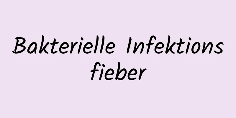 Bakterielle Infektionsfieber