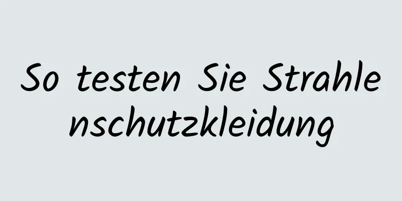So testen Sie Strahlenschutzkleidung
