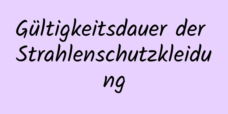 Gültigkeitsdauer der Strahlenschutzkleidung