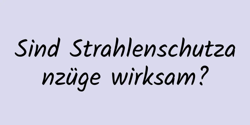 Sind Strahlenschutzanzüge wirksam?