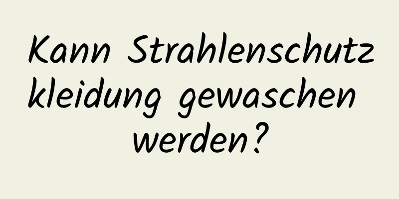 Kann Strahlenschutzkleidung gewaschen werden?