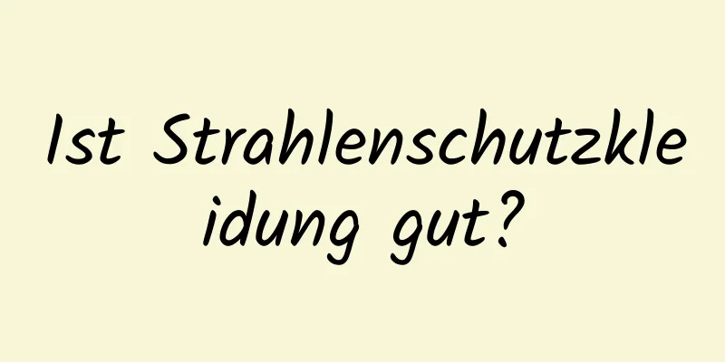 Ist Strahlenschutzkleidung gut?