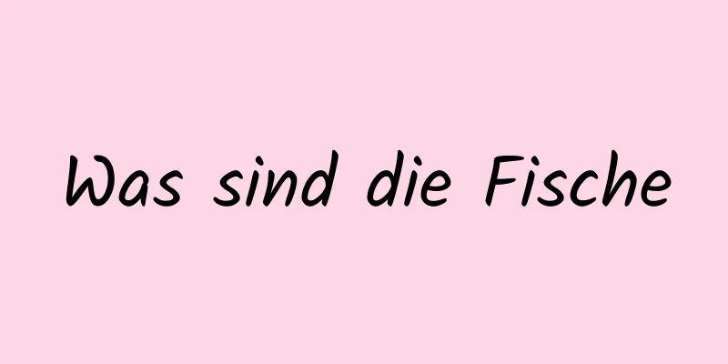 Was sind die Fische