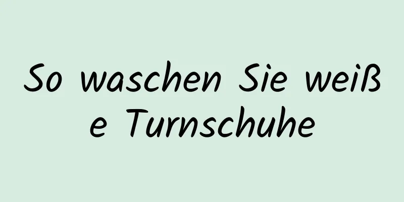 So waschen Sie weiße Turnschuhe