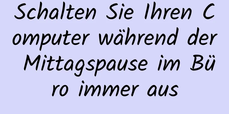 Schalten Sie Ihren Computer während der Mittagspause im Büro immer aus