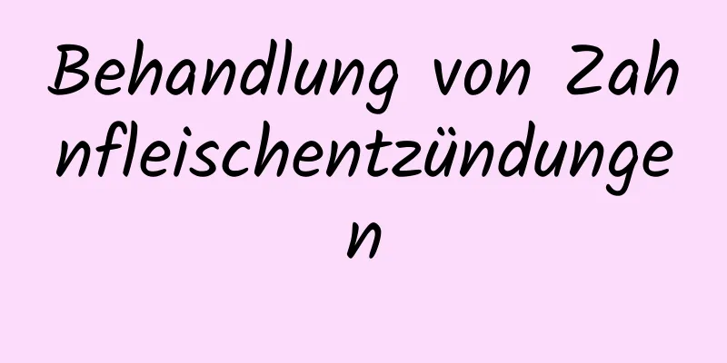 Behandlung von Zahnfleischentzündungen