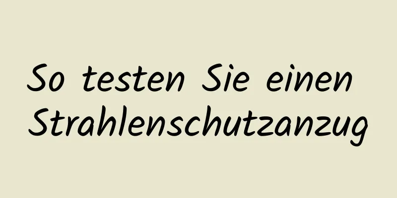 So testen Sie einen Strahlenschutzanzug
