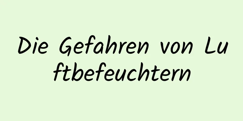 Die Gefahren von Luftbefeuchtern
