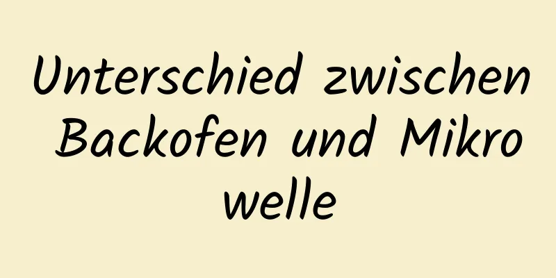 Unterschied zwischen Backofen und Mikrowelle