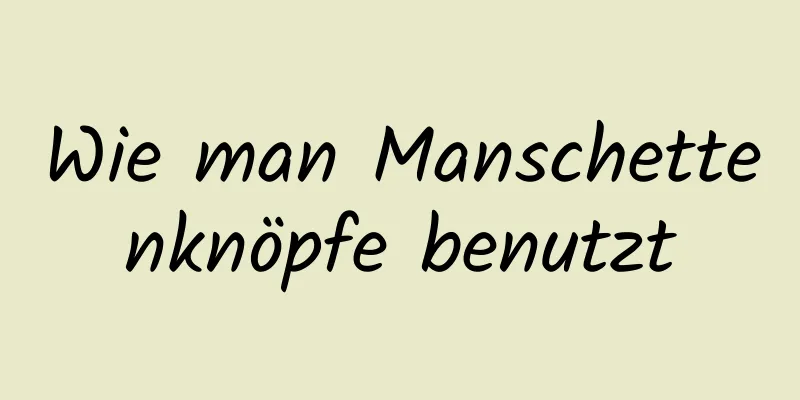 Wie man Manschettenknöpfe benutzt