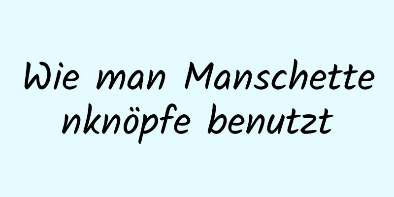 Wie man Manschettenknöpfe benutzt