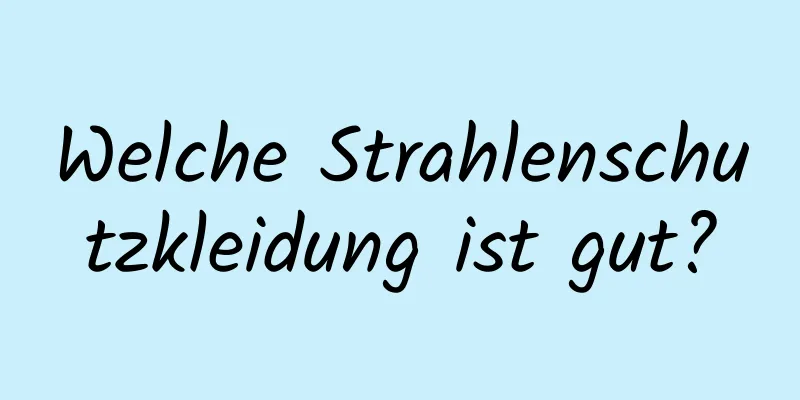 Welche Strahlenschutzkleidung ist gut?