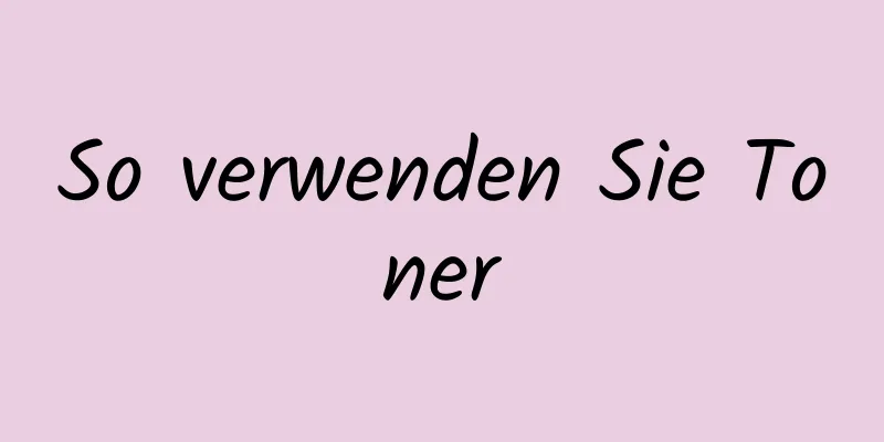 So verwenden Sie Toner