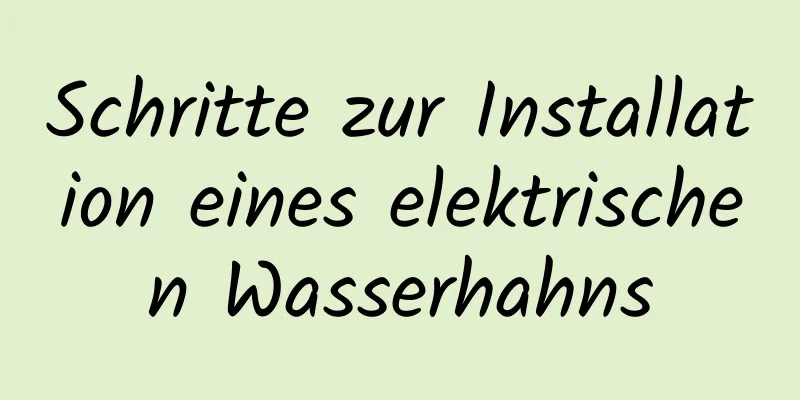 Schritte zur Installation eines elektrischen Wasserhahns
