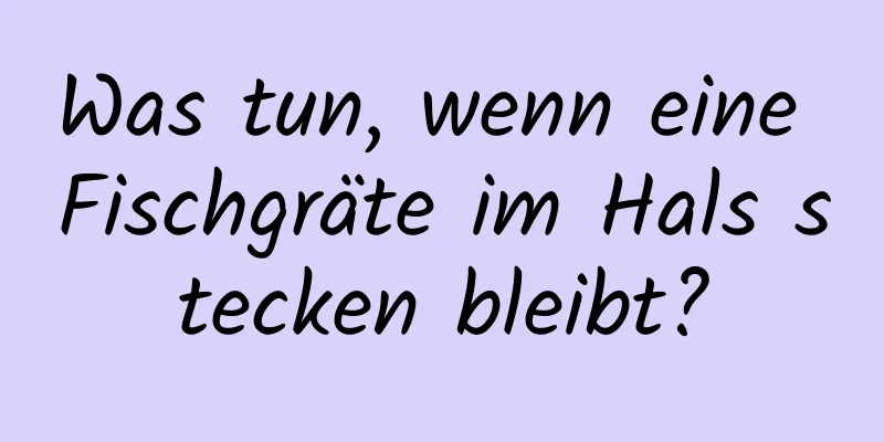 Was tun, wenn eine Fischgräte im Hals stecken bleibt?