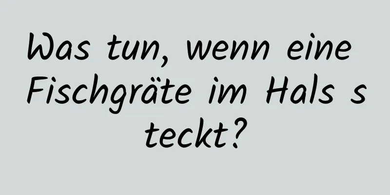 Was tun, wenn eine Fischgräte im Hals steckt?
