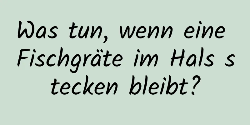 Was tun, wenn eine Fischgräte im Hals stecken bleibt?