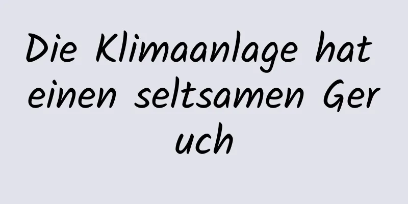 Die Klimaanlage hat einen seltsamen Geruch