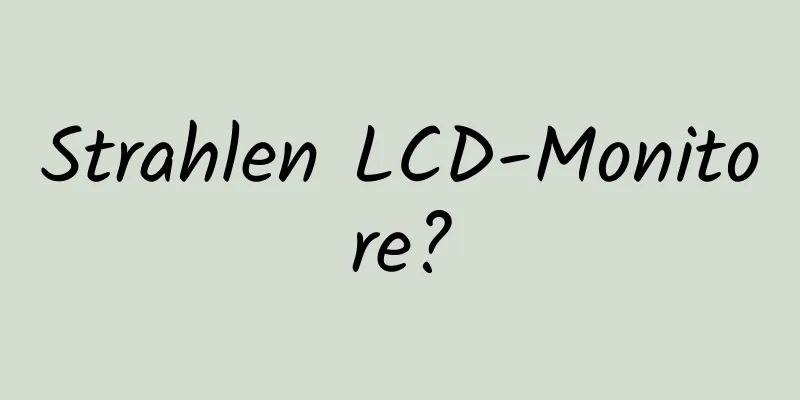 Strahlen LCD-Monitore?