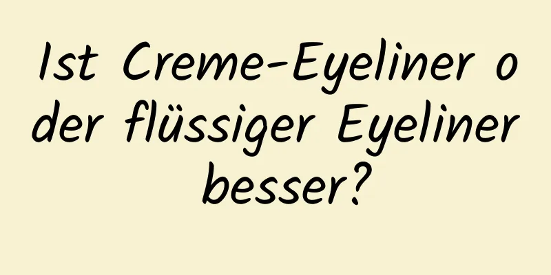 Ist Creme-Eyeliner oder flüssiger Eyeliner besser?