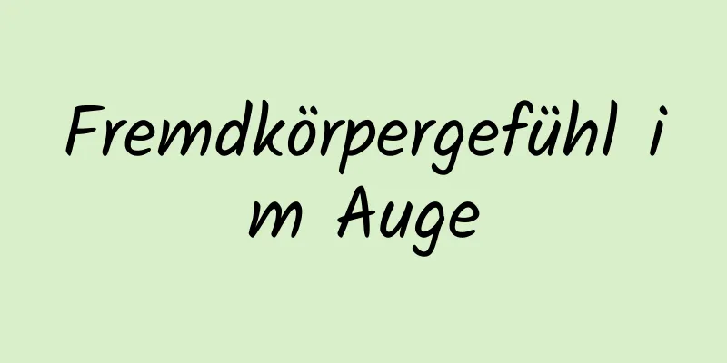 Fremdkörpergefühl im Auge