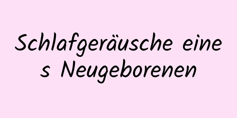 Schlafgeräusche eines Neugeborenen