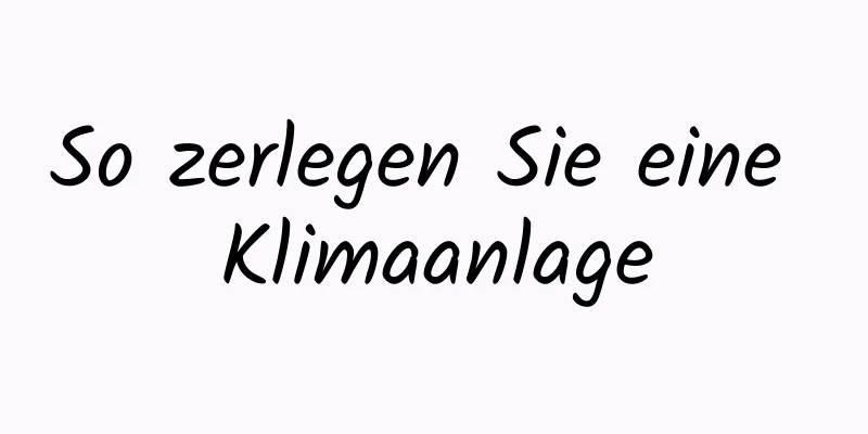 So zerlegen Sie eine Klimaanlage