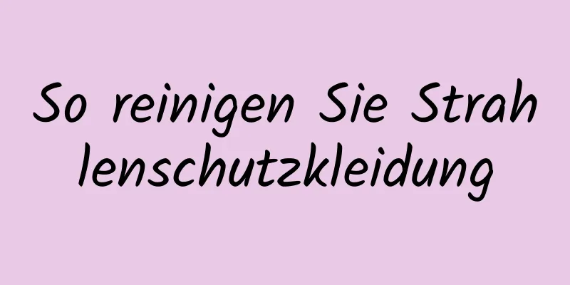 So reinigen Sie Strahlenschutzkleidung