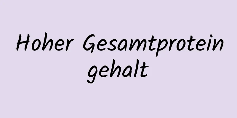 Hoher Gesamtproteingehalt