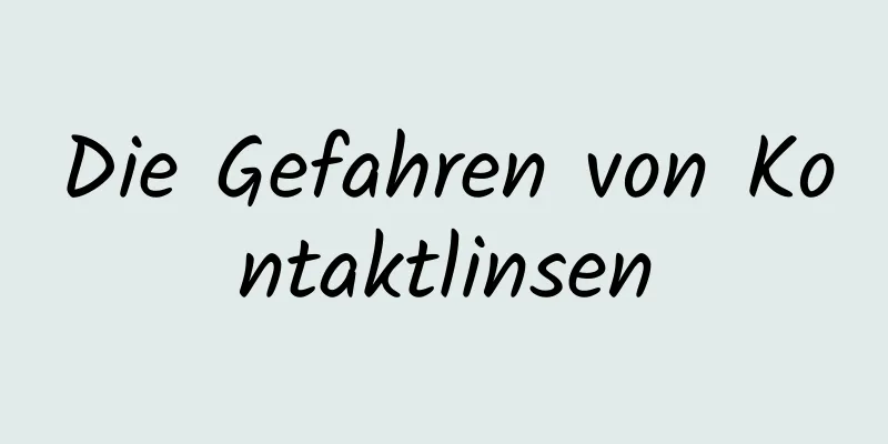 Die Gefahren von Kontaktlinsen