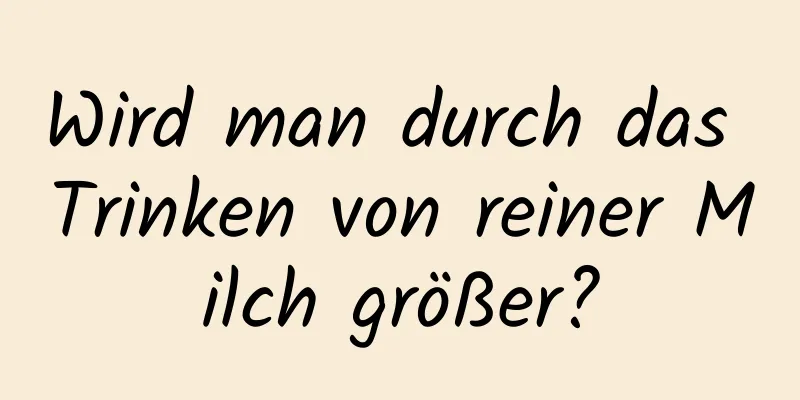 Wird man durch das Trinken von reiner Milch größer?