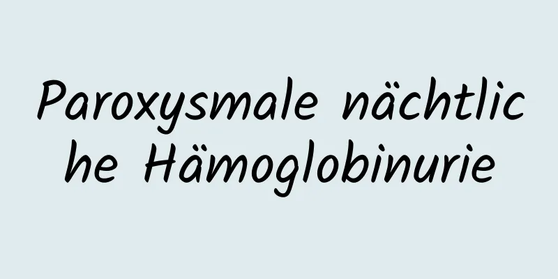 Paroxysmale nächtliche Hämoglobinurie