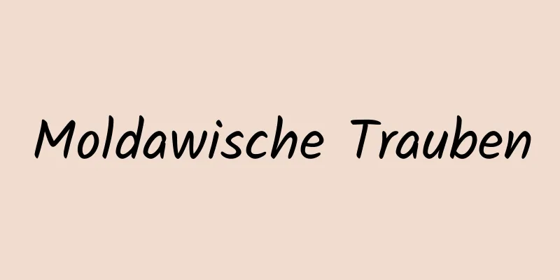Moldawische Trauben