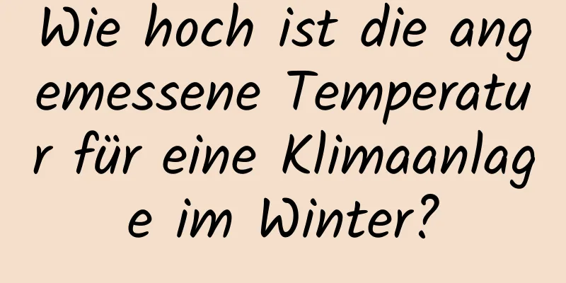 Wie hoch ist die angemessene Temperatur für eine Klimaanlage im Winter?