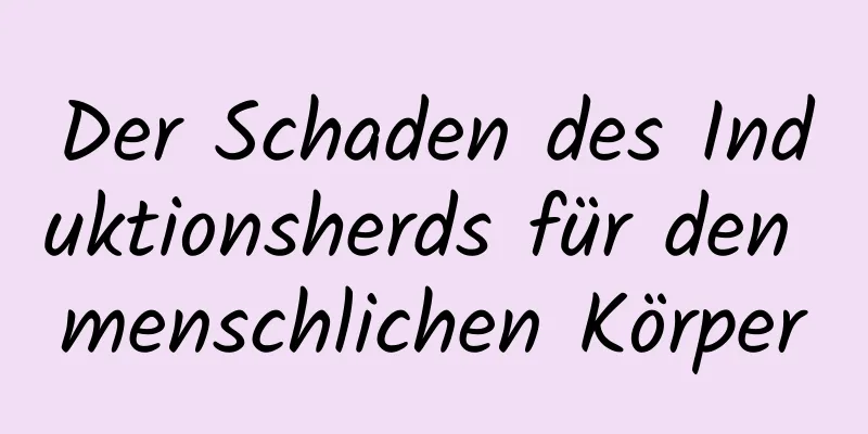 Der Schaden des Induktionsherds für den menschlichen Körper