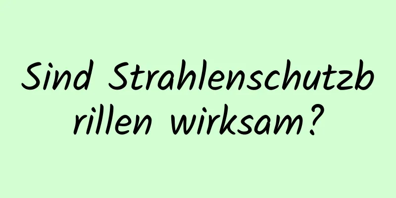 Sind Strahlenschutzbrillen wirksam?