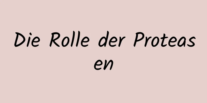 Die Rolle der Proteasen