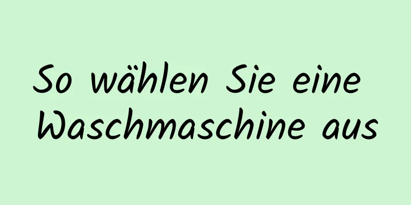 So wählen Sie eine Waschmaschine aus