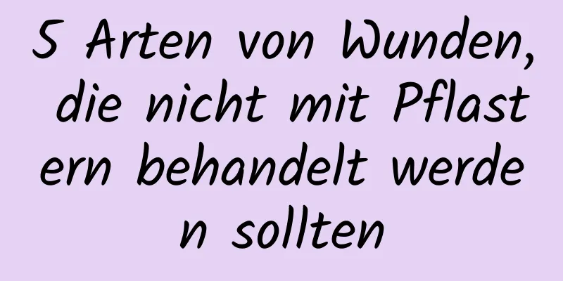 5 Arten von Wunden, die nicht mit Pflastern behandelt werden sollten