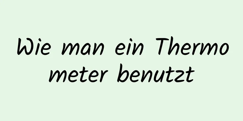 Wie man ein Thermometer benutzt