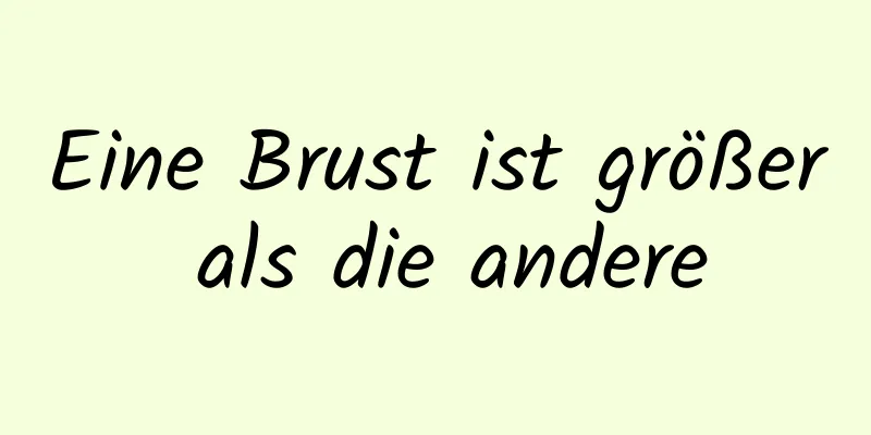 Eine Brust ist größer als die andere