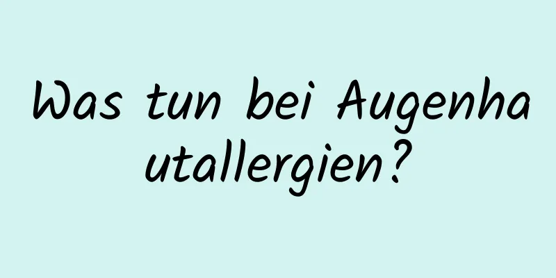 Was tun bei Augenhautallergien?