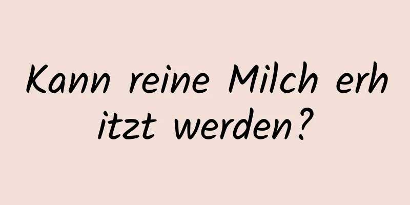Kann reine Milch erhitzt werden?