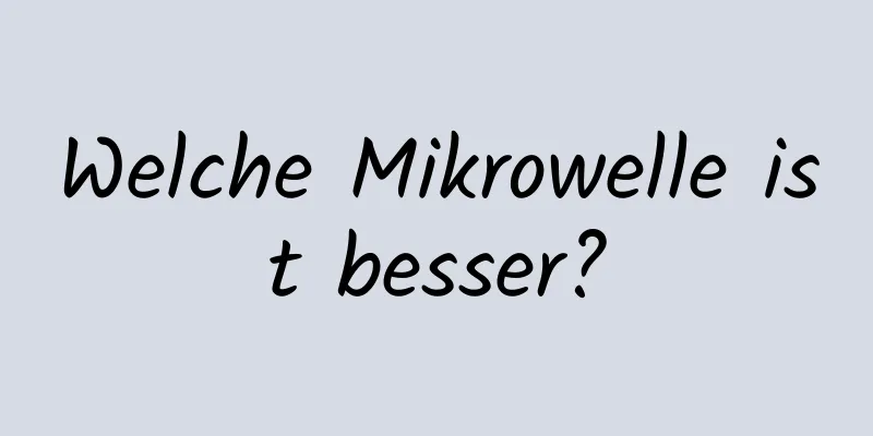 Welche Mikrowelle ist besser?