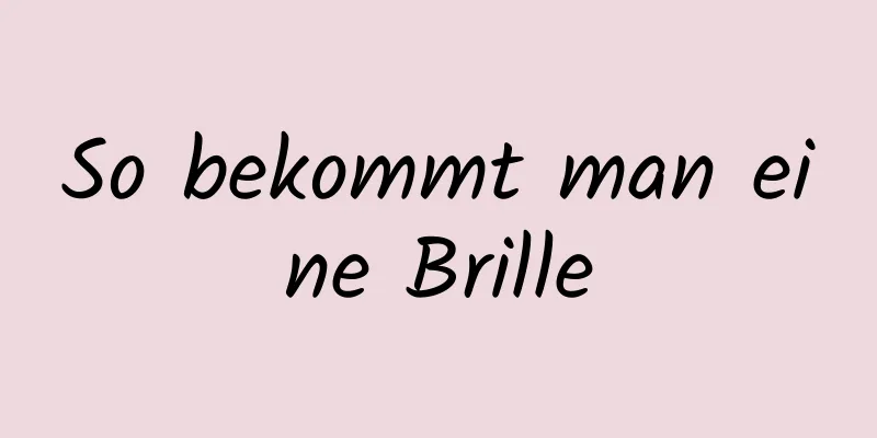 So bekommt man eine Brille