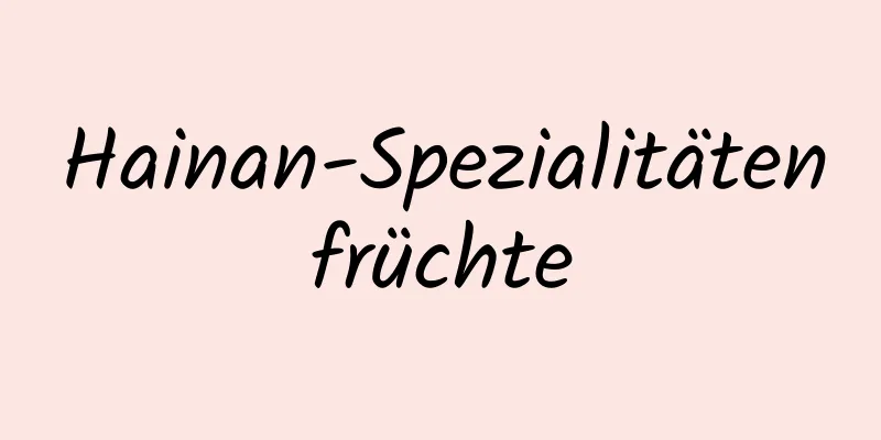 Hainan-Spezialitätenfrüchte