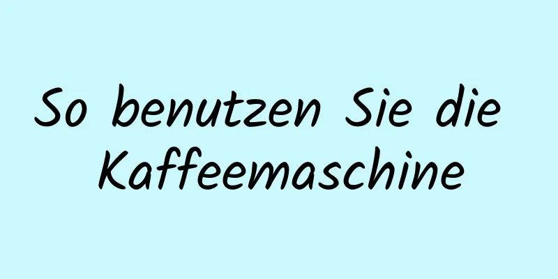 So benutzen Sie die Kaffeemaschine