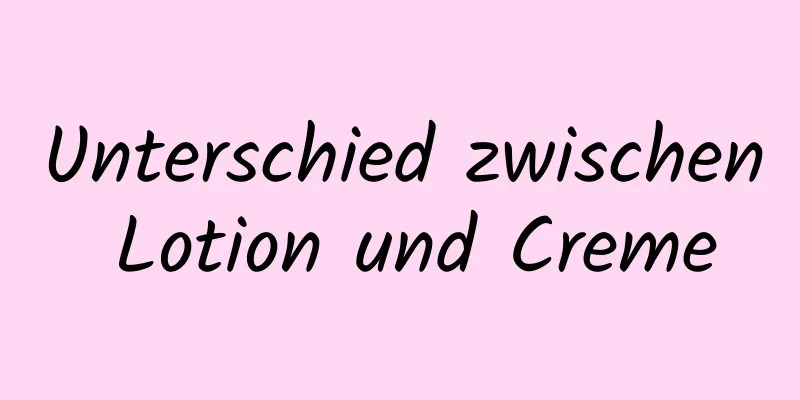Unterschied zwischen Lotion und Creme